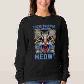 Du bist Freaking Meowt Cat Meme Cat Meow Cat Pun Sweatshirt (Vorderseite)