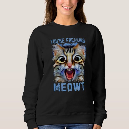 Du bist Freaking Meowt Cat Meme Cat Meow Cat Pun Sweatshirt (Vorderseite)