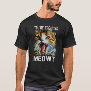 Du bist Freaking Meowt Cat Meme Cat Meow Katze 1 T-Shirt