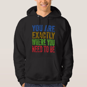 Du bist genau dort, wo du sein musst Zitat  Hoodie