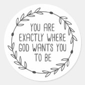 Du bist genau dort, wo Gott dich will zu sein Runder Aufkleber (Vorderseite)