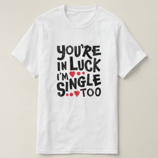 Du bist glücklich, dass ich auch Single bin | Funn T-Shirt (Design vorne)