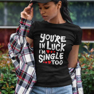 Du bist glücklich, dass ich auch Single bin Funn T-Shirt
