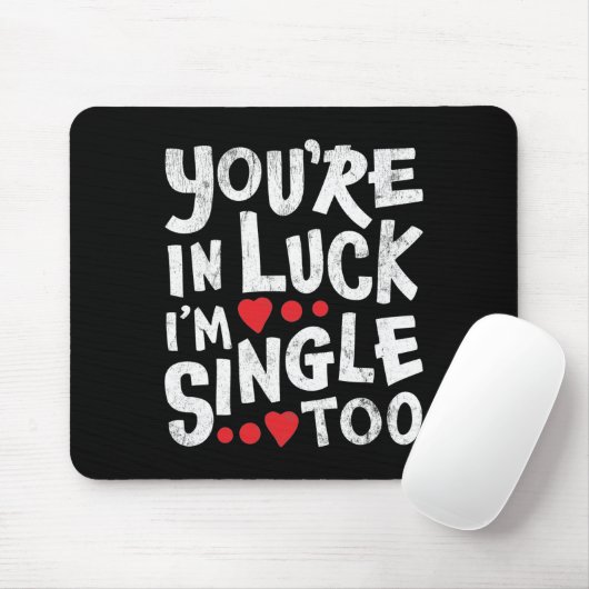 Du bist glücklich, dass ich auch Single bin | Inte Mousepad (Mit Mouse)