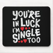 Du bist glücklich, dass ich auch Single bin | Inte Mousepad (Vorne)