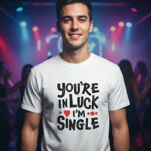 Du bist glücklich, dass ich Single bin   Verabrede T-Shirt