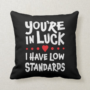 Du bist glücklich, ich habe niedrige Standards -  Kissen