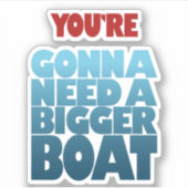 Du bist Gonna braucht ein größeres Boot Aufkleber (Vorderseite)