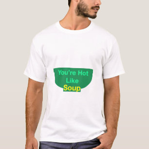 Du bist heiß wie Soup-T - Shirt