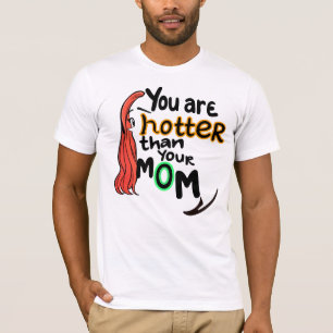 Du bist heißer als deine Mutter T-Shirt
