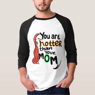 Du bist heißer als deine Mutter T-Shirt