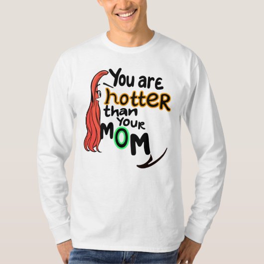 Du bist heißer als deine Mutter T-Shirt (Vorderseite)