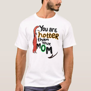 Du bist heißer als deine Mutter T-Shirt