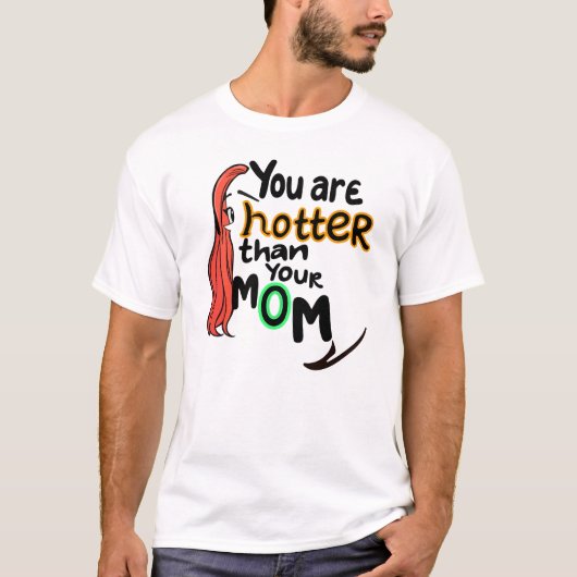 Du bist heißer als deine Mutter T-Shirt (Vorderseite)