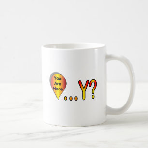 Du bist hier.... Warum? Kaffeetasse