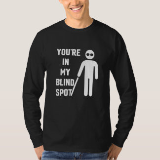 Du bist in meinem toten Winkel Bewusstseins Blindh T-Shirt