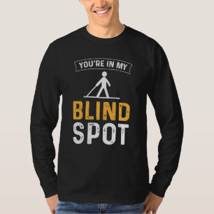 Du bist in meinem toten Winkel Blinde Menschen Bli T-Shirt