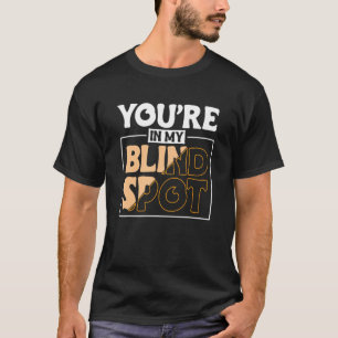Du bist in meinem toten Winkel Blinde Person 2 T-Shirt
