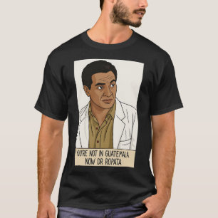 Du bist jetzt nicht in Guatemala, Dr. Ropata T-Shirt