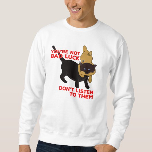 Du bist kein schlechtes Glück, hörst ihnen nicht z Sweatshirt (Vorderseite)