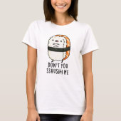 Du bist kein Sshush-in-Me Funny Sushi Pun T-Shirt (Vorderseite)