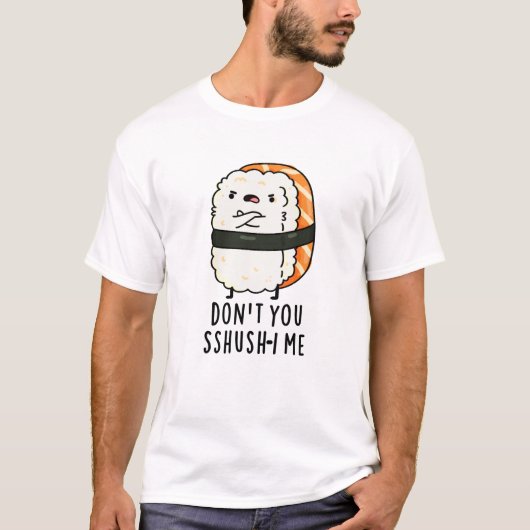 Du bist kein Sshush-in-Me Funny Sushi Pun T-Shirt (Vorderseite)