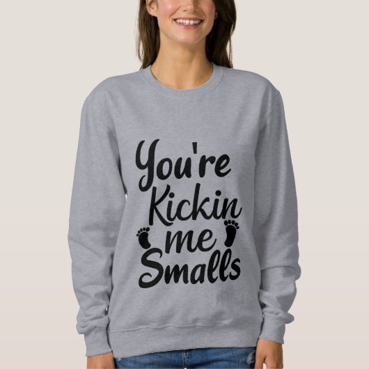 Du bist Kickin Me Smalls Sweatshirt (Vorderseite)