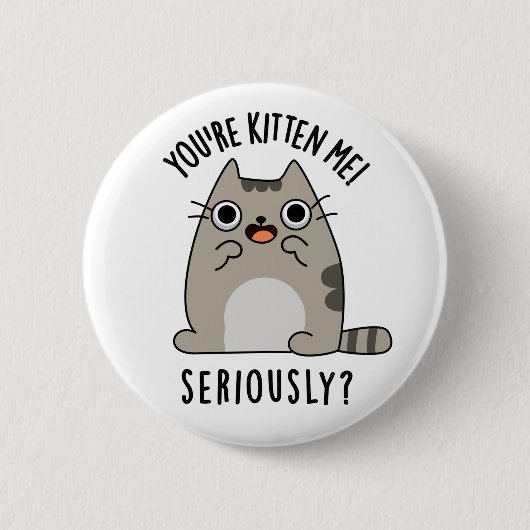 Du bist Kitten Me Seriös lustiger Cat Pun Button (Vorderseite)
