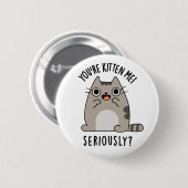 Du bist Kitten Me Seriös lustiger Cat Pun Button (Vorne & Hinten)