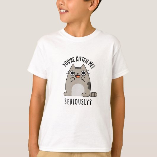 Du bist Kitten Me Seriös lustiger Cat Pun T-Shirt (Vorderseite)