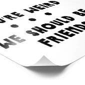 Du bist komisch. Wir sollten Freunde sein Fotodruck (Ecke)