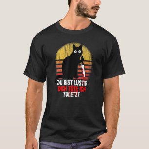 Du bist Lustig Dich Köte Ich letzte Katze mit Knif T-Shirt