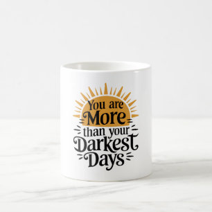 Du bist mehr als deine dunklen Tage Kaffeetasse