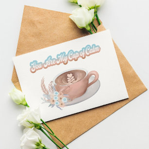 Du bist mein Cup von Calm Boho Latte, nur weil Karte