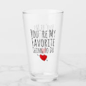 Du bist mein Liebling, wenn ich einen lustigen, na Glas (Vorderseite)