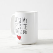 Du bist mein Liebling, wenn ich einen lustigen, na Kaffeetasse (Vorderseite Links)