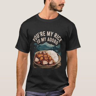 Du bist mein Reis zu meinem Adobo Filipino-Essen-P T-Shirt