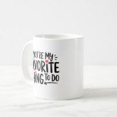 Du bist meine Lieblingsbeschäftigung, ein tolles Z Kaffeetasse (Vorderseite Links)