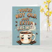 Du bist nicht alt, nur extra gebrühter Sonnenkaffe Karte (Gelbe Blume)