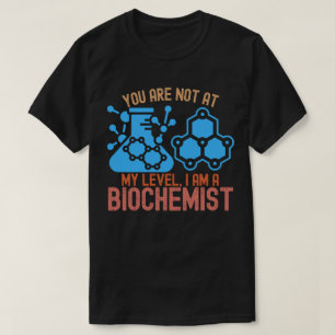 Du bist nicht auf meinem Niveau, ich bin Biochemik T-Shirt