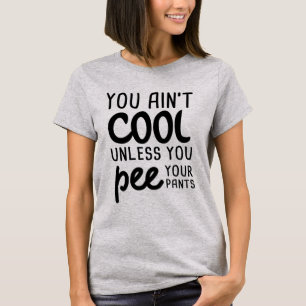 Du bist nicht Cool, wenn du deine Pants nicht piss T-Shirt