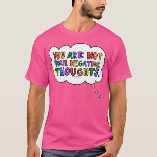 Du bist nicht deine negativen Gedanken T-Shirt