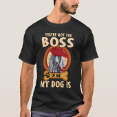 Du bist nicht der Chef meines Hundes T-Shirt (Vorderseite)