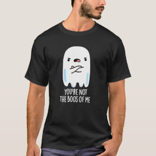 Du bist nicht die Boos von mir Funny Ghost Pun Dar T-Shirt