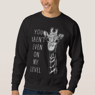 Du bist nicht einmal auf meinem Level Giraffe Sweatshirt