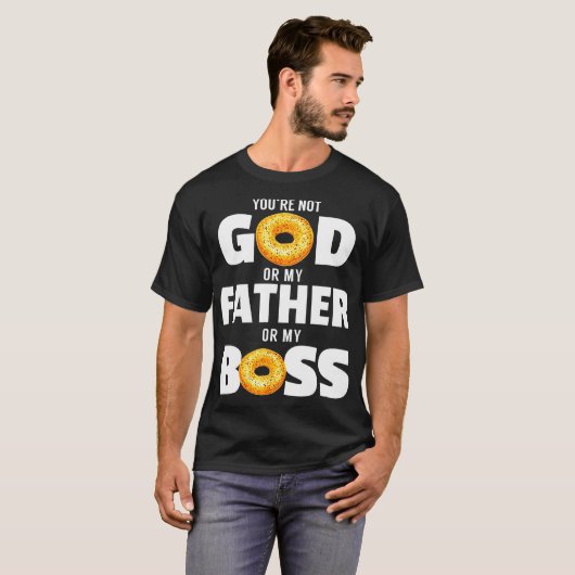 Du bist nicht Gott oder mein Vater oder mein Chef T-Shirt (Vorne ganz)