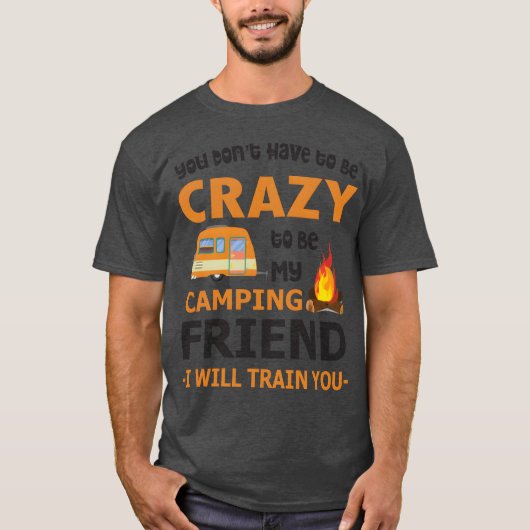 Du bist nicht Haveo Be Crazyo, mein Camping-Freund T-Shirt (Vorderseite)