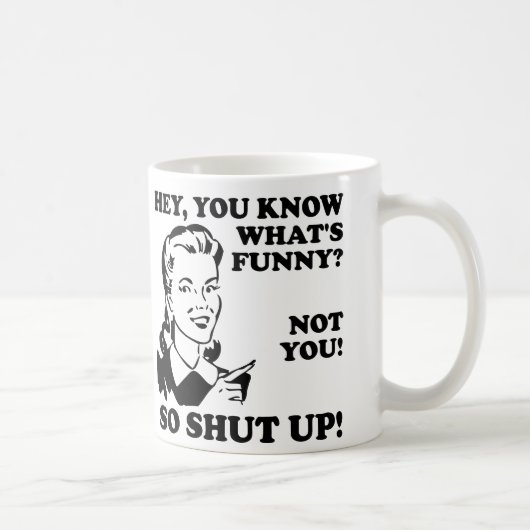 Du bist nicht lustig, wenn du dich lustig umarmst  kaffeetasse (Rechts)