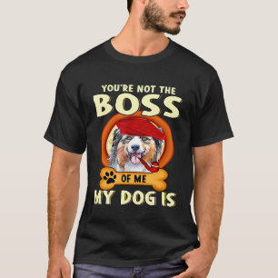 Du bist nicht mein Chef, mein Hund Australischer H T-Shirt