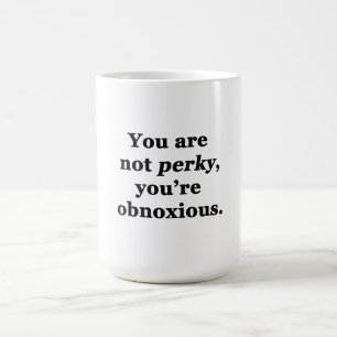 Du bist nicht quirlig, du bist unausstehlich kaffeetasse